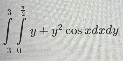 Solved ∫−32∫02y+y2cosxdxdy | Chegg.com