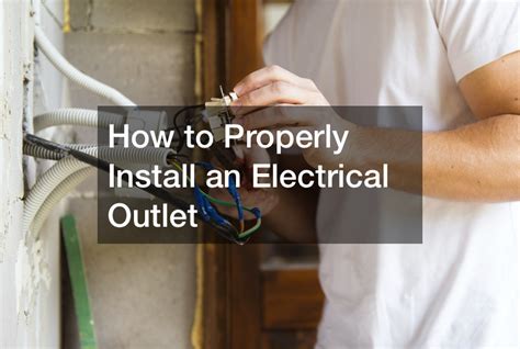 How to Properly Install an Electrical Outlet - Family Magazine