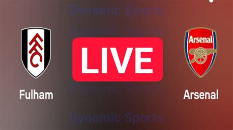 Fulham Vs Arsenal Live Match English Premier League R Arsenal Vs