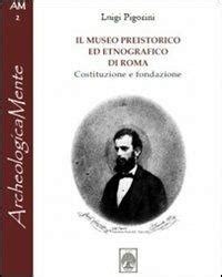 Il Museo Preistorico Ed Etnografico Di Roma Costituzione E Fondazione