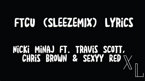 Nicki Minaj Ftcu Lyrics Featuring Travis Scott Chris Brown And Sexyy