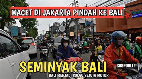 Macet Situasi Seminyak Bali Saat Ini Info Bali Youtube