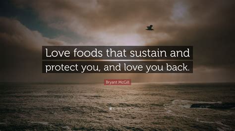 Bryant McGill Quote Love Foods That Sustain And Protect You And Love