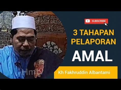 Tahapan Laporan Amal Manusia Kh Fakhruddin Al Bantani Youtube