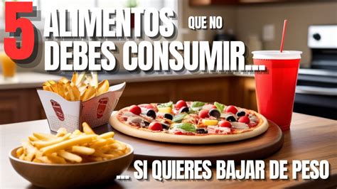 5 ALIMENTOS Que NO DEBES CONSUMIR Si Quieres BAJAR DE PESO YouTube