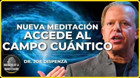 Nueva Meditaci N Guiada Del Dr Joe Dispenza Accede Al Campo