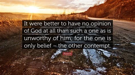 Plutarch Quote “it Were Better To Have No Opinion Of God At All Than