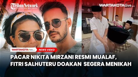 Pacar Nikita Mirzani Resmi Mualaf Fitri Salhuteru Doakan Sang Sahabat