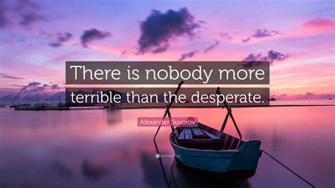 Alexander Suvorov Quote There Is Nobody More Terrible Than The