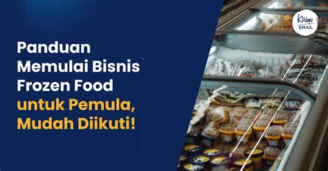 Panduan Memulai Bisnis Frozen Food Untuk Pemula Mudah Diikuti