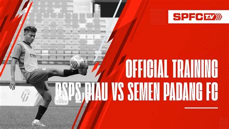 Official Training Agustus Psps Riau Vs Semen Padang Fc