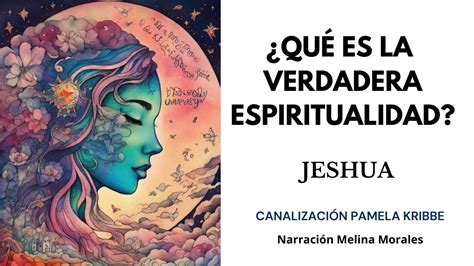 Qué es la Verdadera Espiritualidad Mensaje de Jeshua Canalización