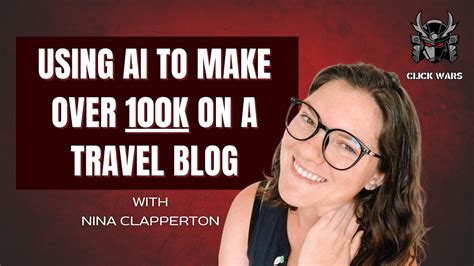 Using Ai To Make Over 100k On A Travel Blog With Nina Clapperton Youtube