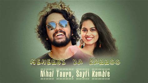 Mehendi Ka Ranngg Nihal Tauro L Sayli Kamble Youtube