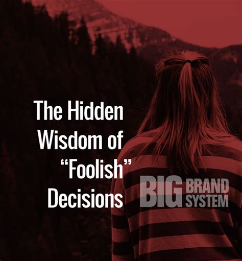 The Hidden Wisdom Of Foolish Decisions Branding Resources Foolish