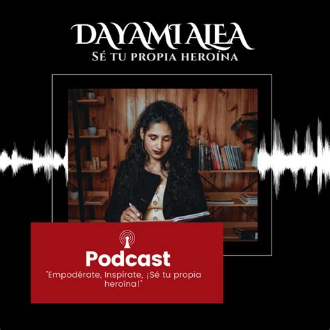 Sé tu propia Heroína podcast Psic Dayami Alea Listen Notes