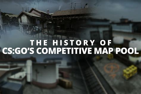The History Of Csgos Competitive Map Pool
