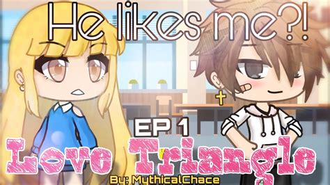 Love Triangle Ep 1 He Likes Me Gacha Life Series Mythical