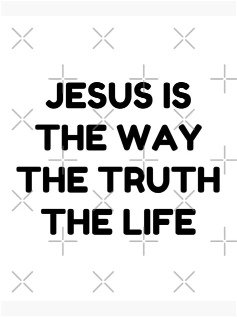Jesus Is The Way The Truth And The Life Christian Quotes Poster For