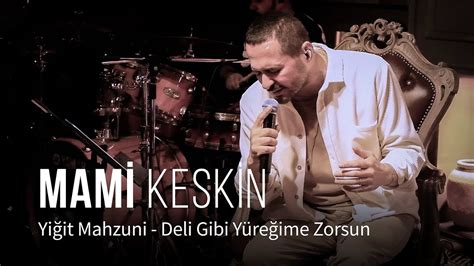 Mami KESKİN Deli Gibi Yüreğime Zorsun YouTube