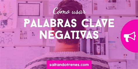 Como Usar Palabras Clave Negativas Marketing Digital En Almer A