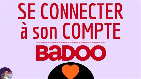 Badoo Connexion comment se connecter à mon compte Badoo sur téléphone