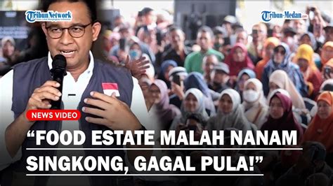 JADI TERTAWAAN Anies Kritik Pedas Program Food Estate Malah Nanam