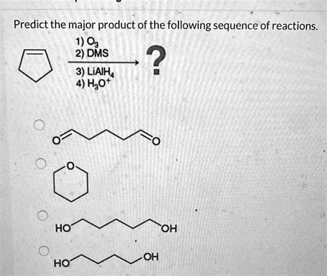 Solved Predict The Major Product Of The Following Sequence Of