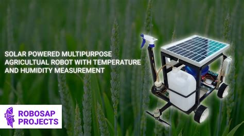 Solar Powered Multipurpose Agricultural Robot With Temperature And