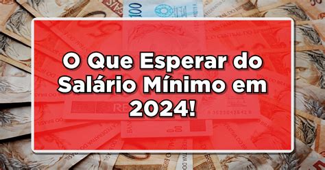 PrevisÃo Salarial O Que Esperar Do Salário Mínimo Em 2024