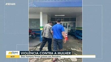 Bom Dia Amazonas Dois homens foram presos por violência contra as ex