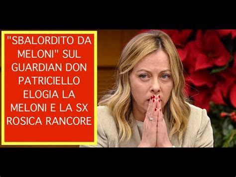 Sbalordito Da Giorgia Meloni Sul Guardian Don Patriciello Elogia La