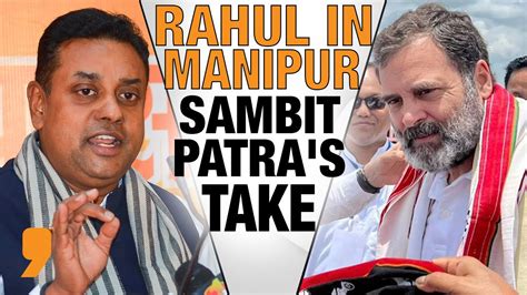 Manipur Violence Sambit Patra Blames Rahul Gandhis ‘irresponsibility