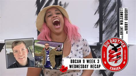 Bbcan9 Week 3 Wednesday Recap With Brent Wolgamott And Bobby Goodsby Youtube