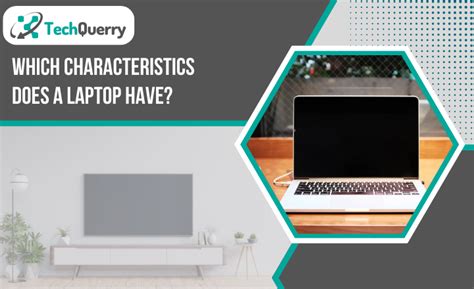 Which Characteristics Does a Laptop Have? | A Comprehensive Guide ...