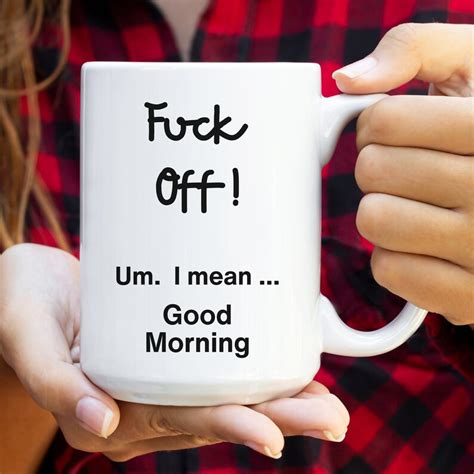 Fuck Off Um I Mean Good Morning Mug Funny Sarcastic Mug Snarky Gifts Rude Mug Sassy Mug