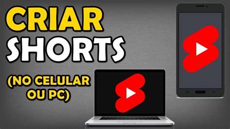 Como Fazer Vídeos Shorts no YouTube Pelo PC ou Celular YouTube