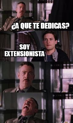 Meme Creator Funny A Que Te Dedicas Soy Extensionista Meme