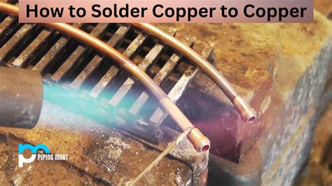 How To Solder Copper To Copper An Overview