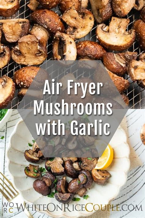 Easy Air Fryer Mushrooms Recipe With Garlic And Lemon White On Rice