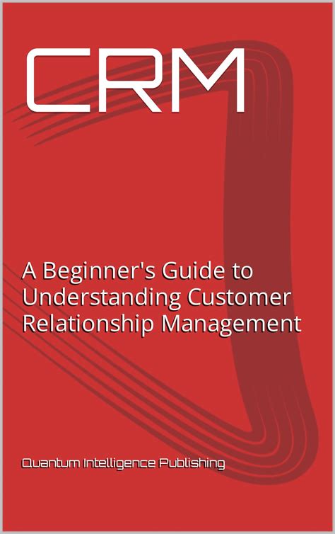 Crm A Beginner S Guide To Understanding Customer Relationship