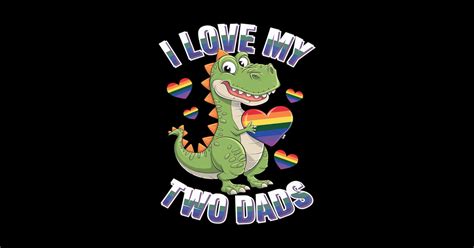 I Love My Two Dads LGBT Gay Lesbian Pride Dinosaur T Rex Boy I Love My Two Dads Lgbt Gay