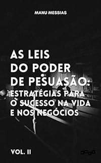 As Leis do Poder de Persuasão Estratégias para o sucesso na vida e nos