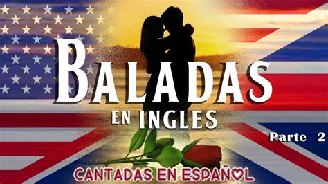 Baladas En Ingles Cantadas En Espa Ol Parte Youtube