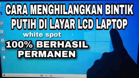 Cara Menghilangkan Bintik Putih Di Layar Lcd Laptop White Spot