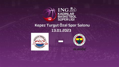 Antalya Toroslar Basketbol Fenerbah E Alag Z Holding Ing Kbsl