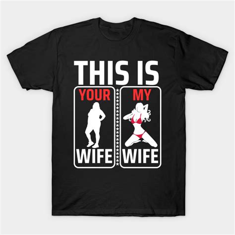 My Wife Is Hot Psychotic My Wife Is Hot Psychotic T Shirt TeePublic