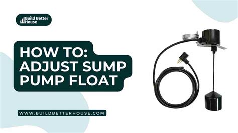 How To Adjust Sump Pump Float Switch? Step By Step Guide - Build Better ...