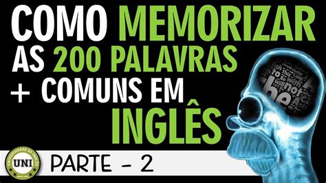 Como Memorizar As Palavras Mais Comuns Em Ingl S Parte Ingl S