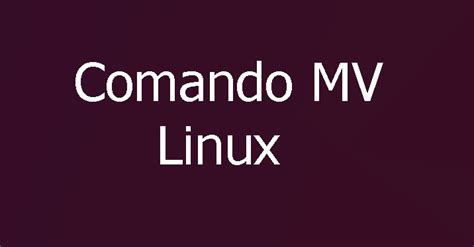 Cómo usar el comando mv de Linux